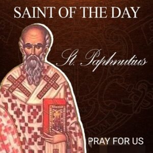 FEAST OF SAINT PAPHNUTIUS – 11th SEPTEMBER - Prayers and Petitions